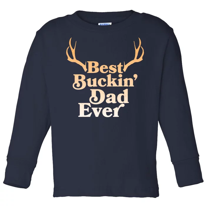 Funny Best Buckin Dad Ever Toddler Long Sleeve Shirt