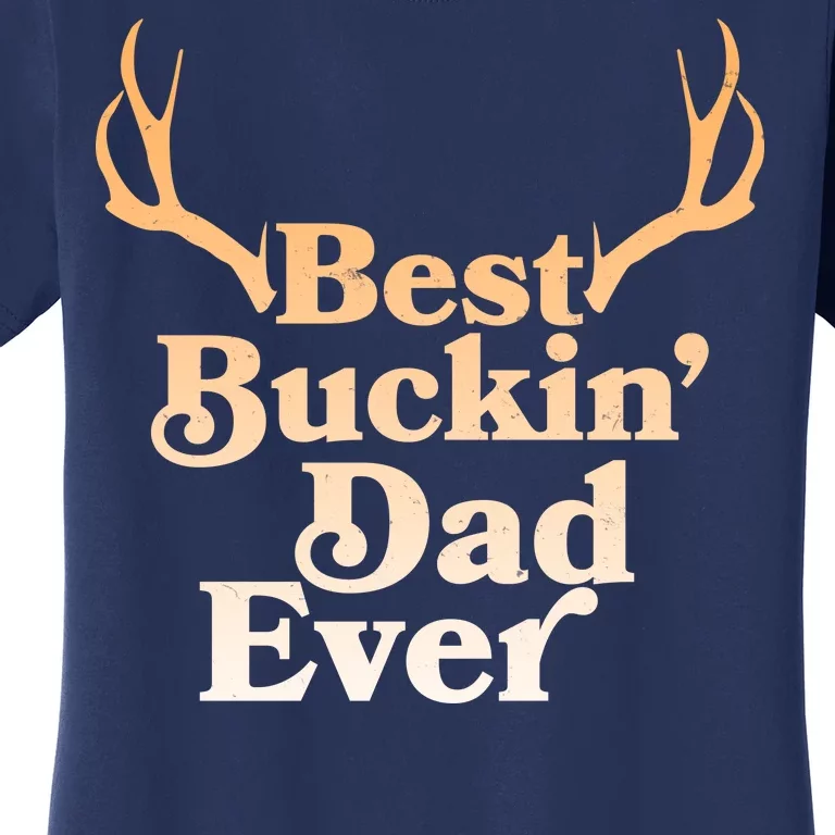 Funny Best Buckin Dad Ever Women's T-Shirt