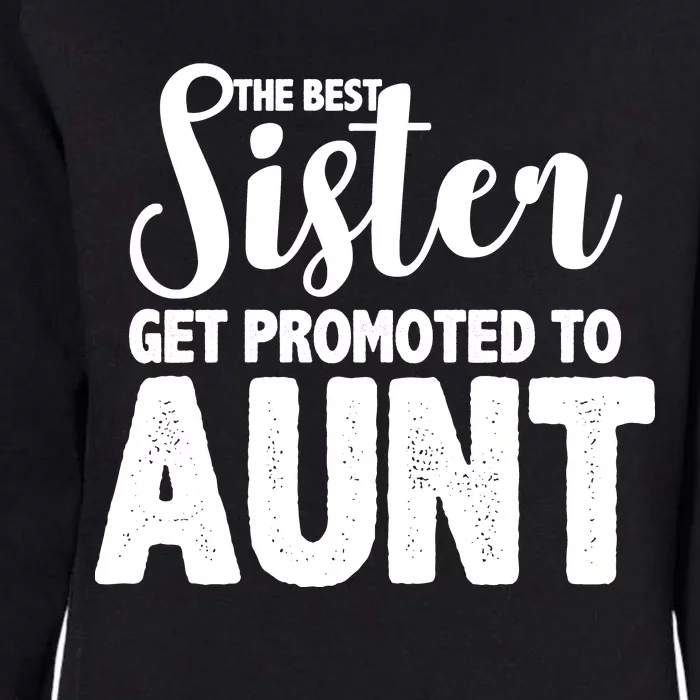 Funny Best Sister Get Promoted To Aunt Womens California Wash Sweatshirt