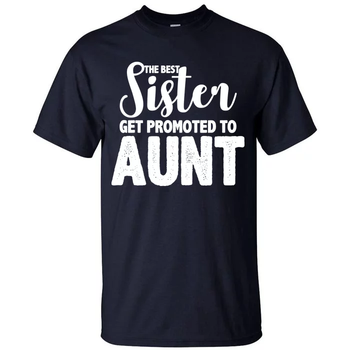 Funny Best Sister Get Promoted To Aunt Tall T-Shirt