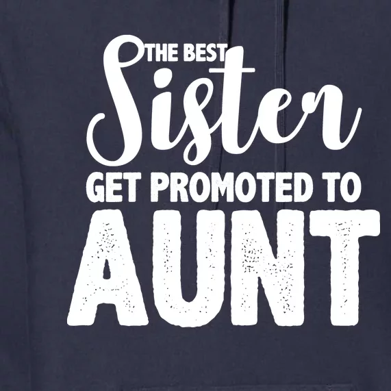 Funny Best Sister Get Promoted To Aunt Premium Hoodie