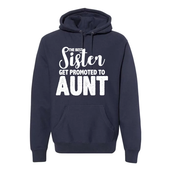 Funny Best Sister Get Promoted To Aunt Premium Hoodie