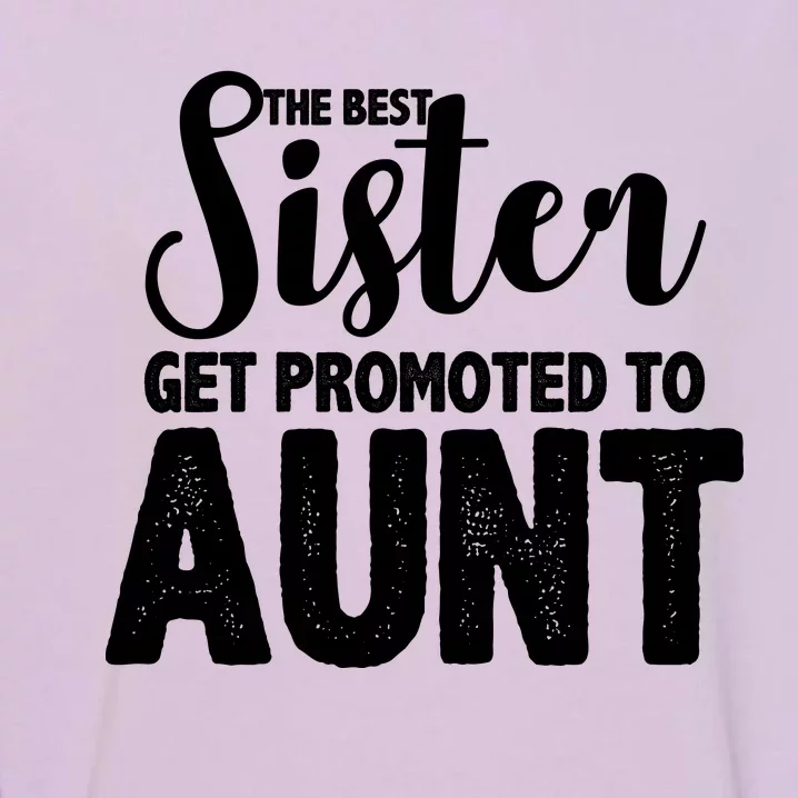 Funny Best Sister Get Promoted To Aunt Garment-Dyed Sweatshirt