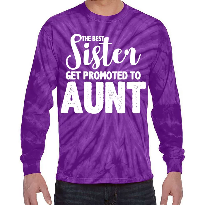 Funny Best Sister Get Promoted To Aunt Tie-Dye Long Sleeve Shirt