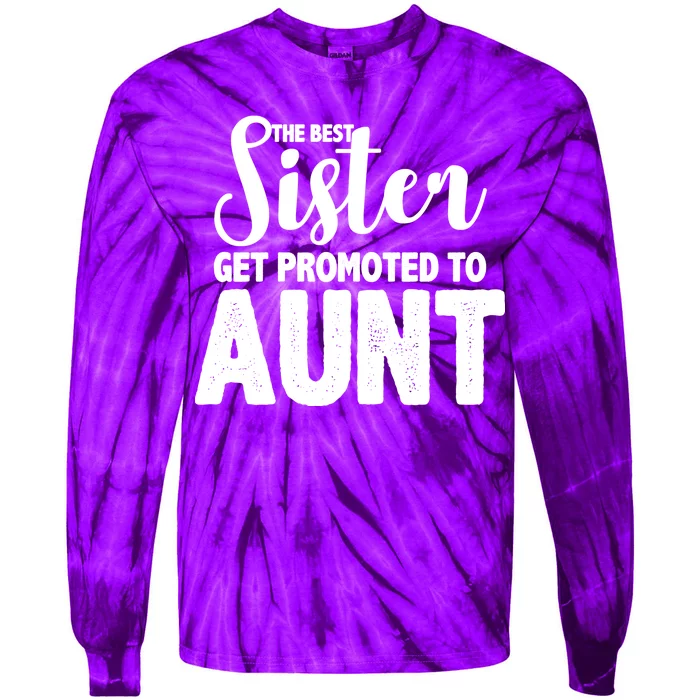 Funny Best Sister Get Promoted To Aunt Tie-Dye Long Sleeve Shirt