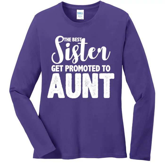 Funny Best Sister Get Promoted To Aunt Ladies Long Sleeve Shirt