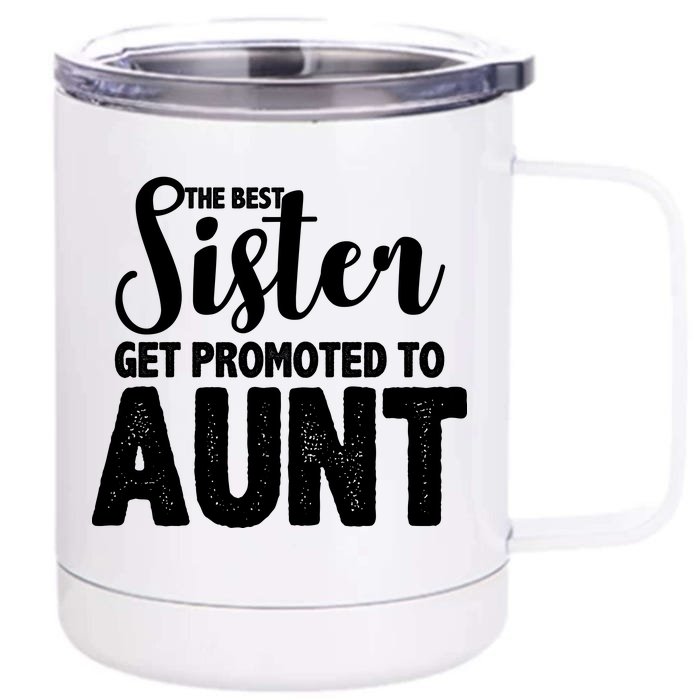 Funny Best Sister Get Promoted To Aunt Front & Back 12oz Stainless Steel Tumbler Cup