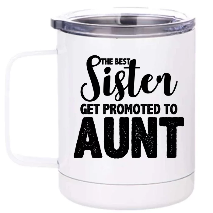 Funny Best Sister Get Promoted To Aunt Front & Back 12oz Stainless Steel Tumbler Cup