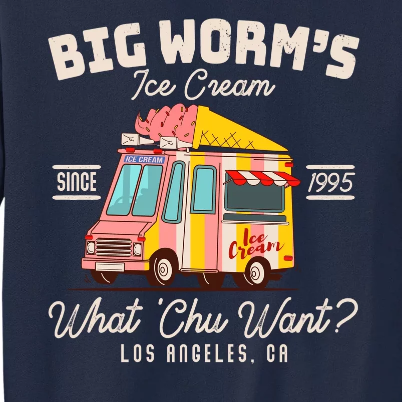 Funny Big Worm's Ice Cream What 'Chu Want Since 1995 Tall Sweatshirt