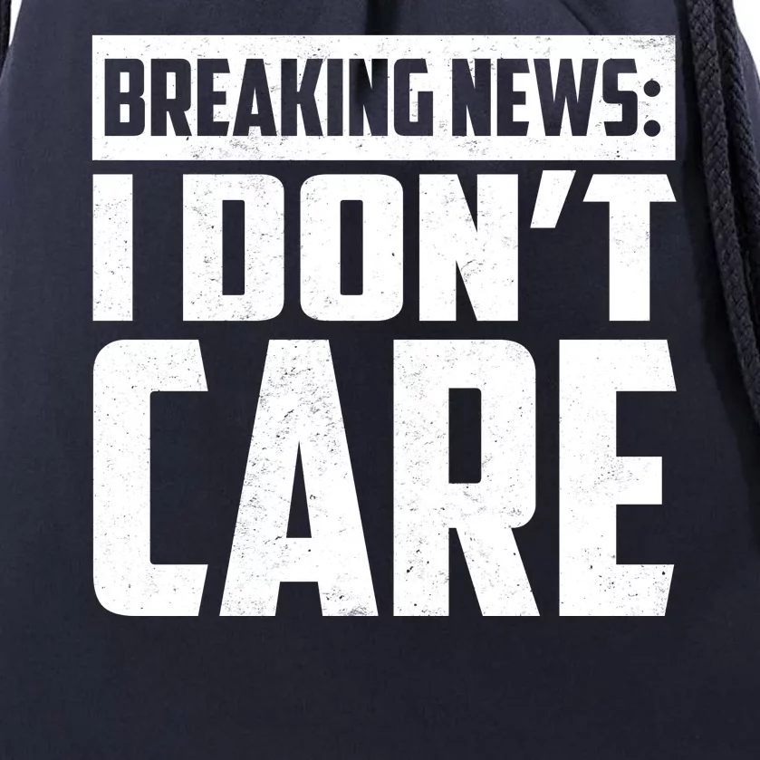 Funny Breaking News I Don't Care Drawstring Bag