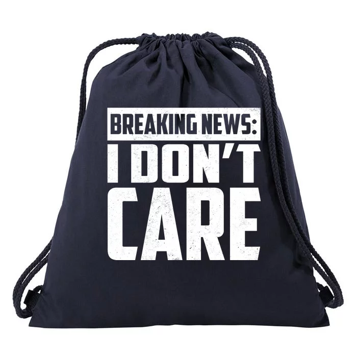 Funny Breaking News I Don't Care Drawstring Bag