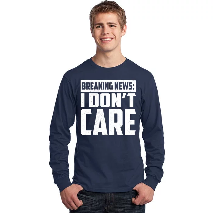 Funny Breaking News I Don't Care Tall Long Sleeve T-Shirt