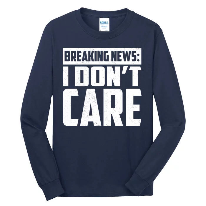 Funny Breaking News I Don't Care Tall Long Sleeve T-Shirt