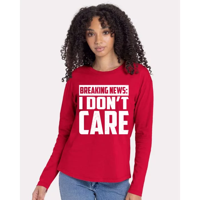 Funny Breaking News I Don't Care Womens Cotton Relaxed Long Sleeve T-Shirt