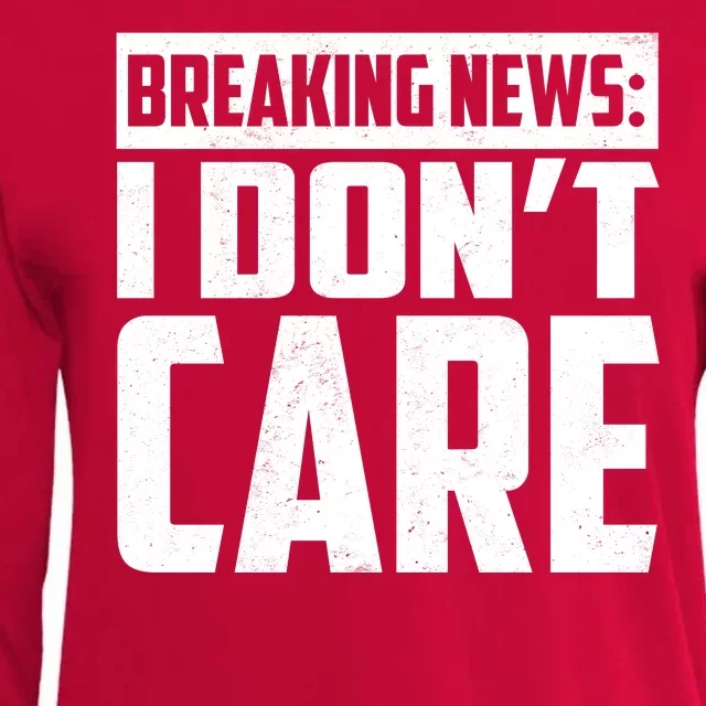 Funny Breaking News I Don't Care Womens Cotton Relaxed Long Sleeve T-Shirt