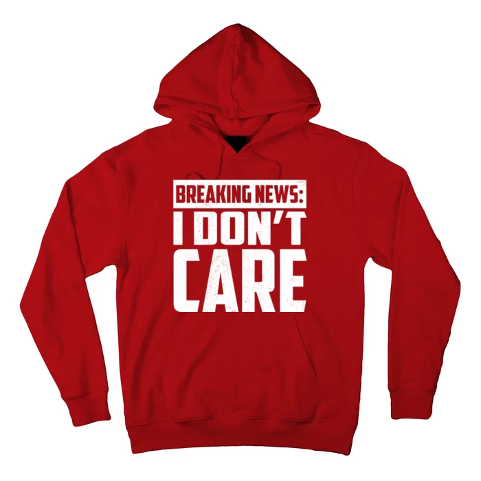 Funny Breaking News I Don't Care Hoodie