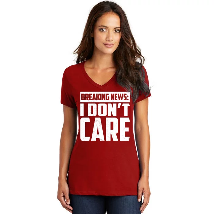 Funny Breaking News I Don't Care Women's V-Neck T-Shirt