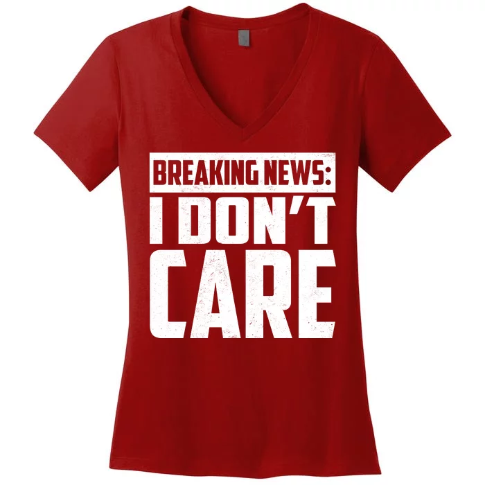 Funny Breaking News I Don't Care Women's V-Neck T-Shirt