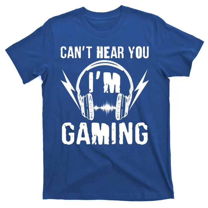 Funny Can't Hear You I'm Gaming T-Shirt