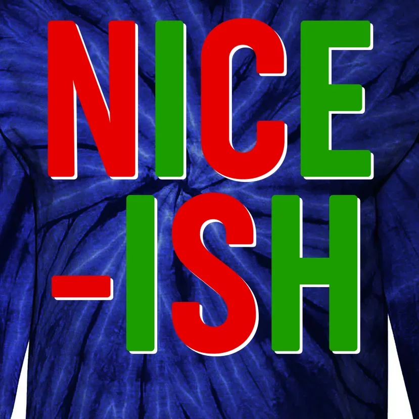 Funny Christmas Nice-ish Tie-Dye Long Sleeve Shirt