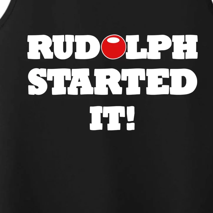 Funny Christmas Rudolph Started It Performance Tank