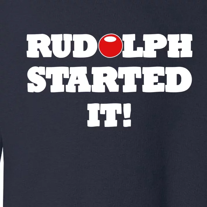 Funny Christmas Rudolph Started It Toddler Sweatshirt