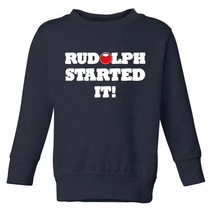 Funny Christmas Rudolph Started It Toddler Sweatshirt