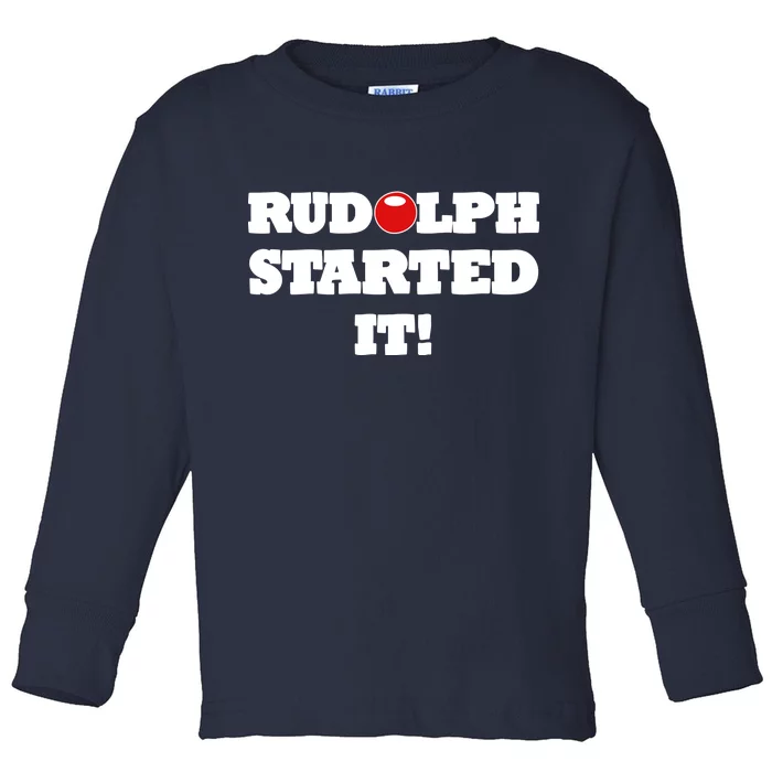 Funny Christmas Rudolph Started It Toddler Long Sleeve Shirt