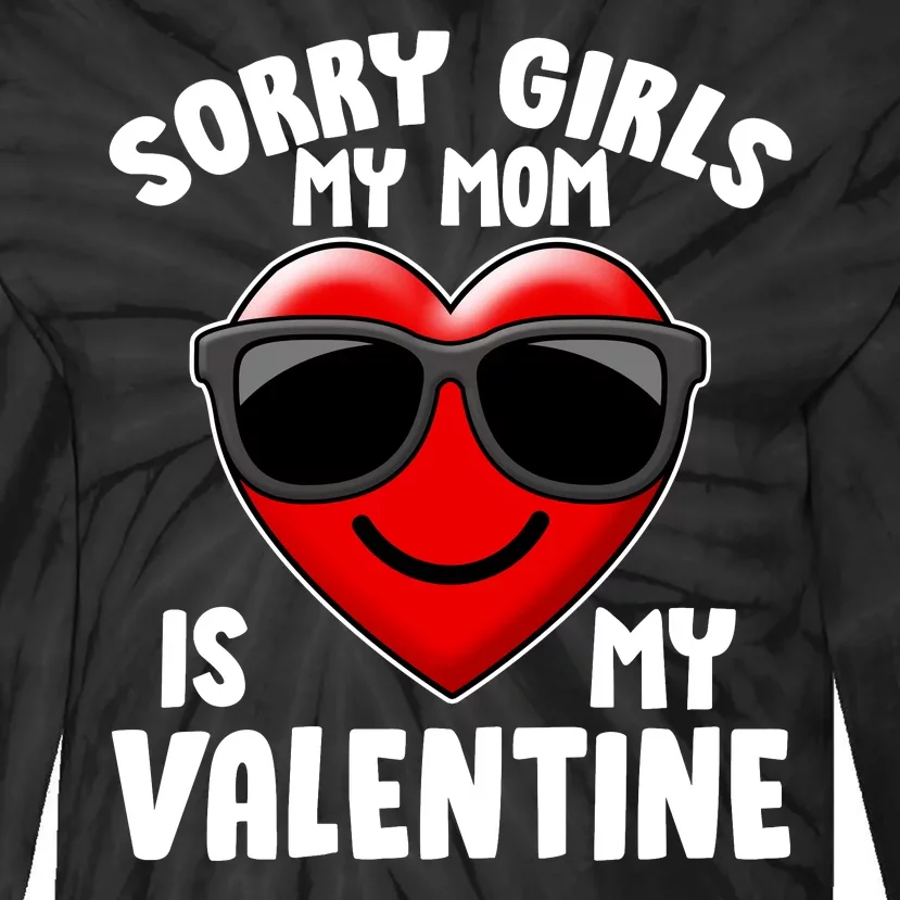 Funny Cute Sorry Girls My Mom is My Valentine Tie-Dye Long Sleeve Shirt