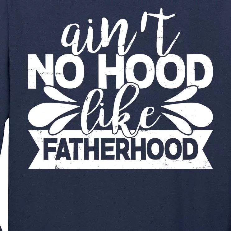 Funny Dad Ain't No Hood Like Fatherhood Tall Long Sleeve T-Shirt