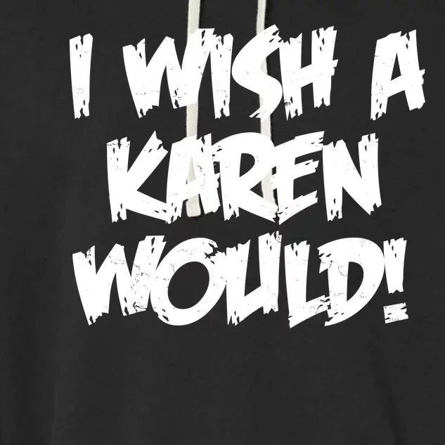 Funny Distressed I Wish A Karen Would Garment-Dyed Fleece Hoodie