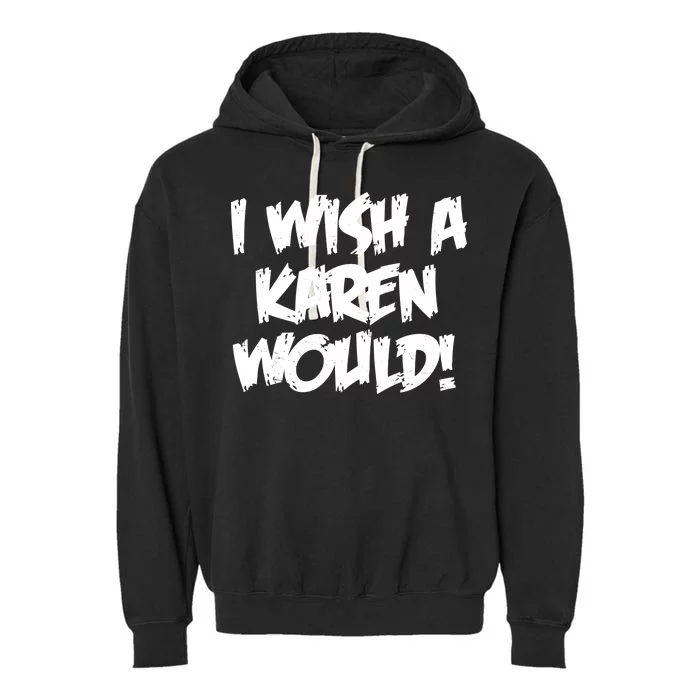 Funny Distressed I Wish A Karen Would Garment-Dyed Fleece Hoodie