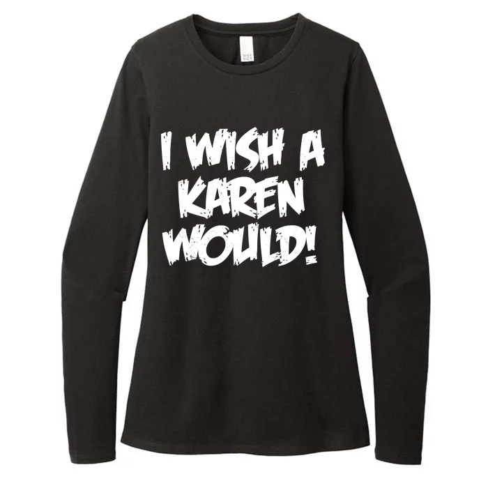 Funny Distressed I Wish A Karen Would Womens CVC Long Sleeve Shirt