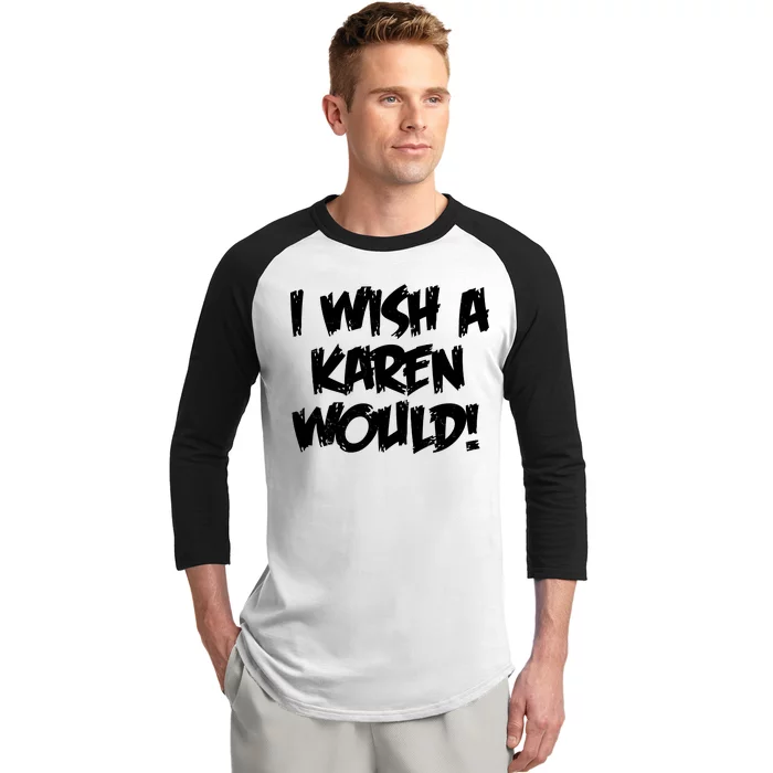 Funny Distressed I Wish A Karen Would Baseball Sleeve Shirt