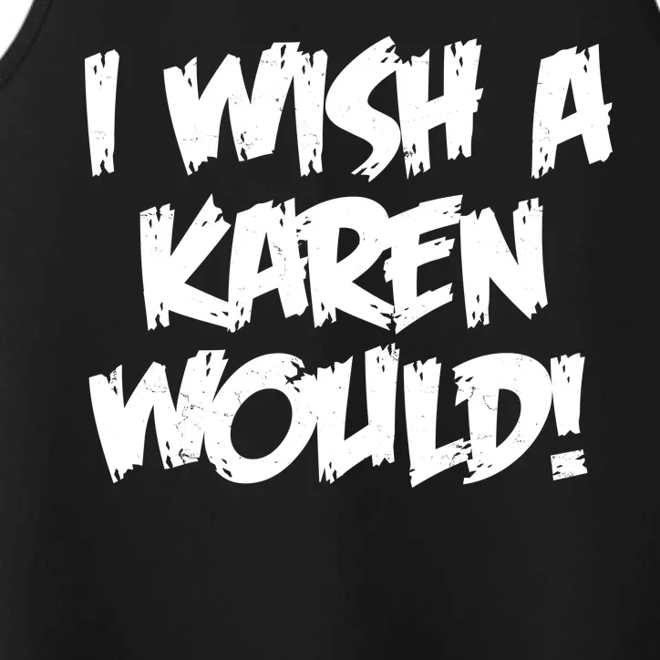 Funny Distressed I Wish A Karen Would Performance Tank