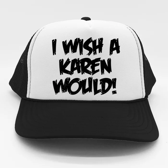 Funny Distressed I Wish A Karen Would Trucker Hat