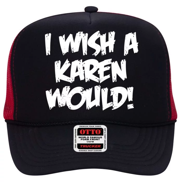 Funny Distressed I Wish A Karen Would High Crown Mesh Trucker Hat