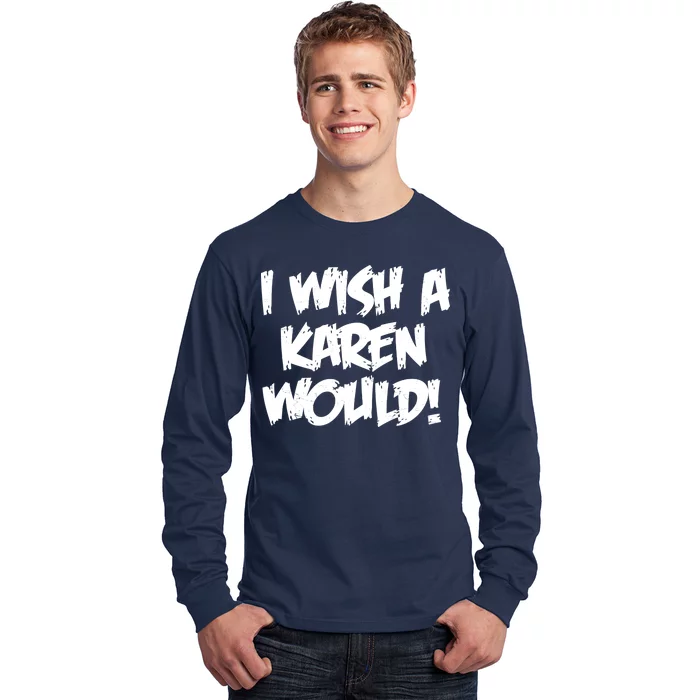 Funny Distressed I Wish A Karen Would Long Sleeve Shirt