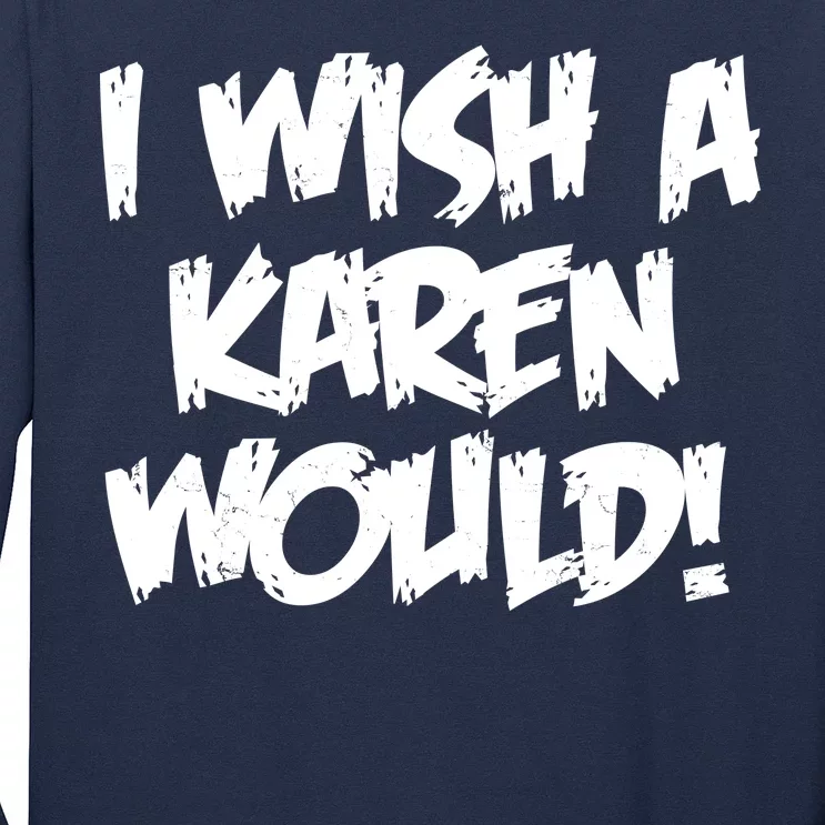 Funny Distressed I Wish A Karen Would Long Sleeve Shirt