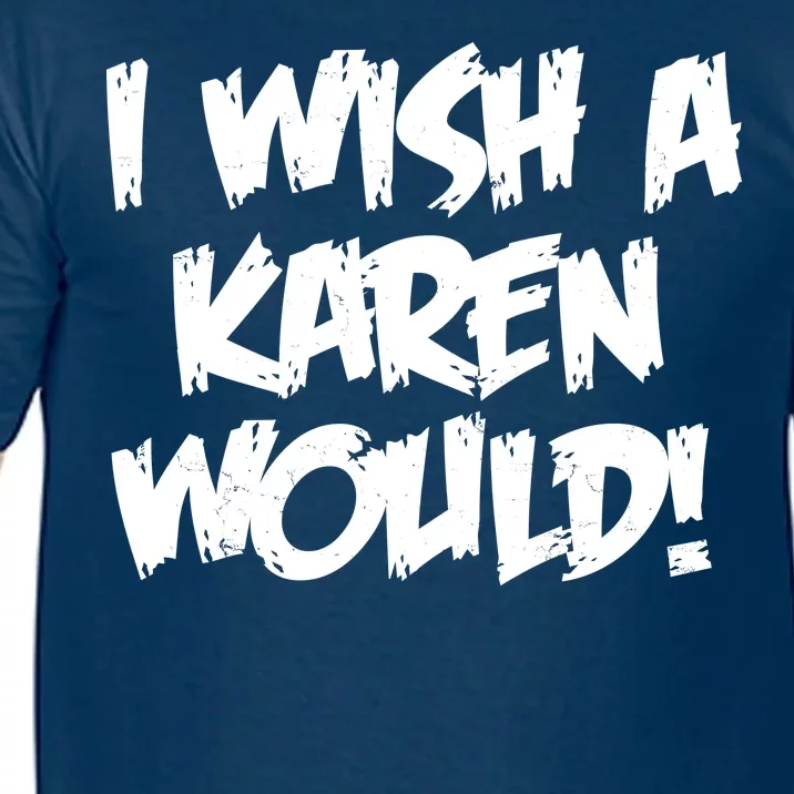 Funny Distressed I Wish A Karen Would Comfort Colors T-Shirt