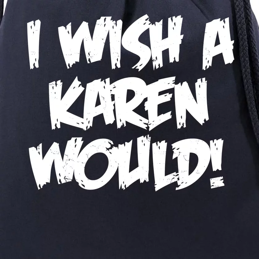 Funny Distressed I Wish A Karen Would Drawstring Bag