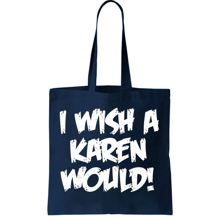 Funny Distressed I Wish A Karen Would Tote Bag