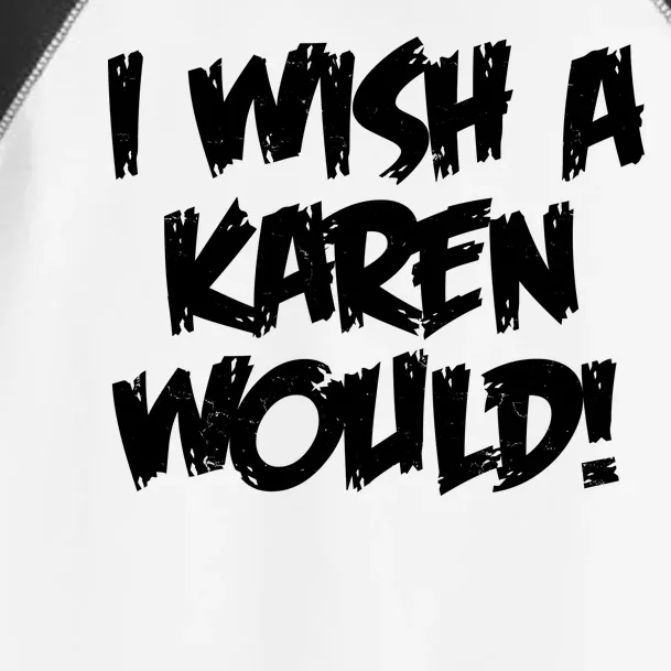 Funny Distressed I Wish A Karen Would Toddler Fine Jersey T-Shirt