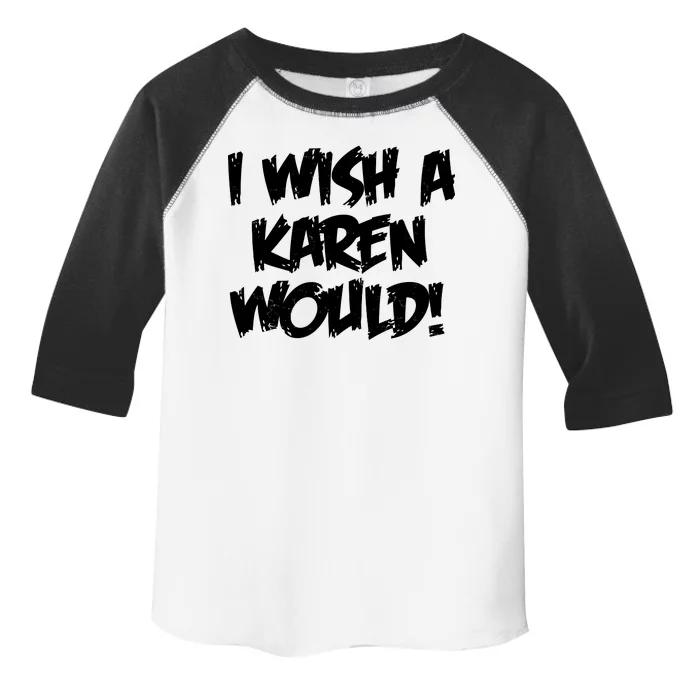 Funny Distressed I Wish A Karen Would Toddler Fine Jersey T-Shirt