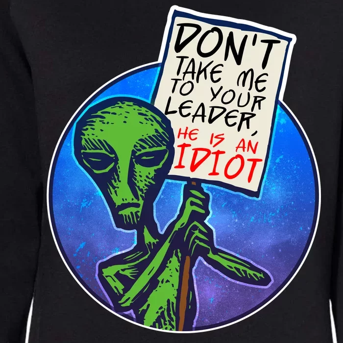 Funny Don't Take Me to Your Leader Alien Womens California Wash Sweatshirt