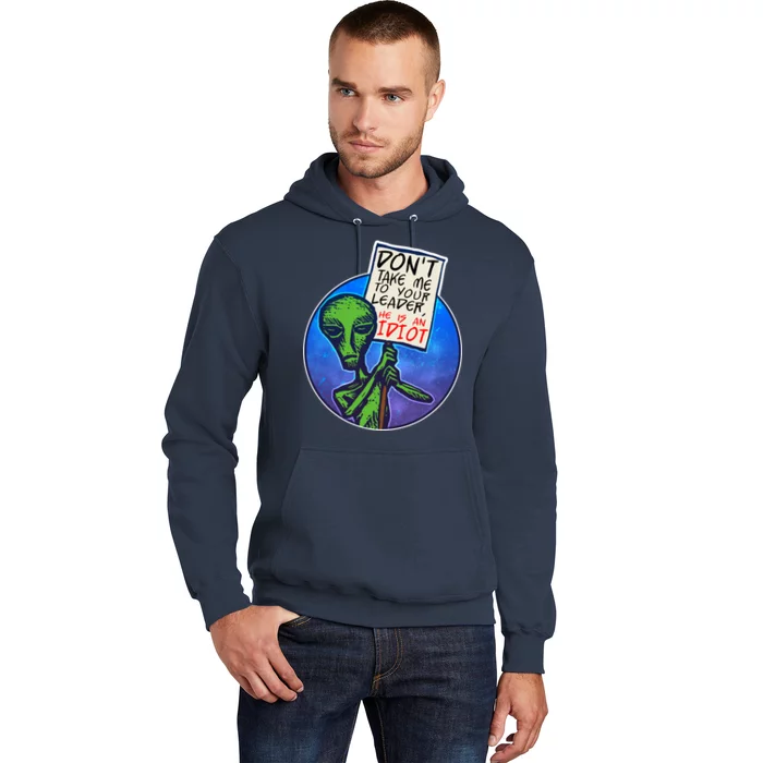 Funny Don't Take Me to Your Leader Alien Hoodie