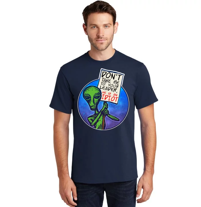 Funny Don't Take Me to Your Leader Alien Tall T-Shirt