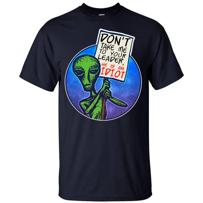 Funny Don't Take Me to Your Leader Alien Tall T-Shirt