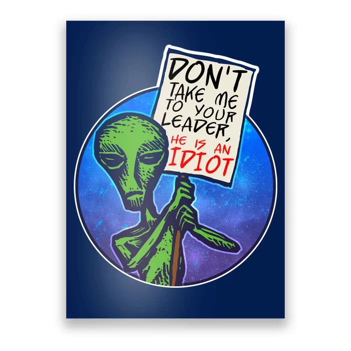 Funny Don't Take Me to Your Leader Alien Poster