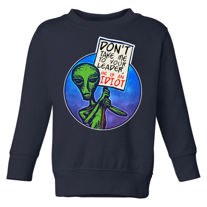 Funny Don't Take Me to Your Leader Alien Toddler Sweatshirt